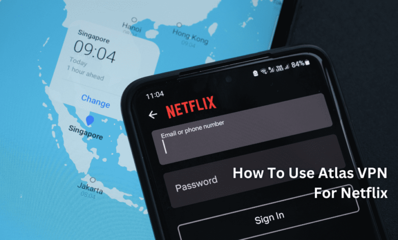 How To Use Atlas VPN For Netflix