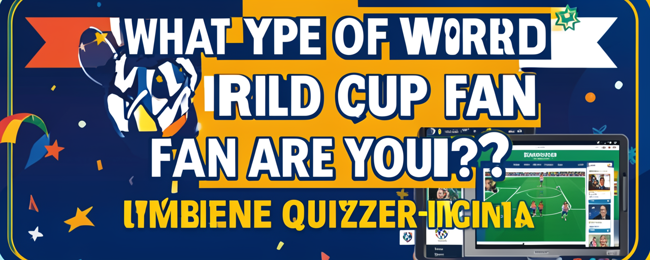 Quiz: What type of World Cup fan are you?